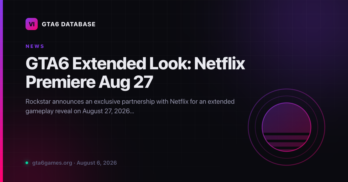 GTA6 Extended Look: Netflix Premiere Aug 27